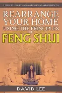 Rearrange Your Home Using the Principles of Feng Shui - Lee David