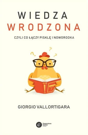 Wiedza wrodzona. Czyli co łączy pisklę i noworodka - Giorgio Vallortigara