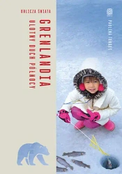 Grenlandia. Ulotny duch Północy. Oblicza świata - Paulina Tondos