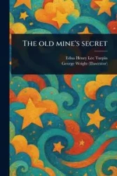 The Old Mine's Secret - Edna Henry Lee Turpin