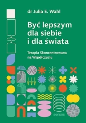 Być lepszym dla siebie i dla świata - Julia E. Wahl