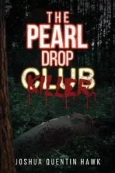 The Pearl Drop Club Killer - Joshua Quentin Hawk