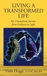 Living a Transformed Life - MA Viola Heggs LCADC BA