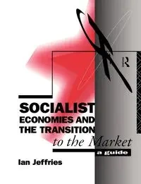 Socialist Economies and the Transition to the Market - Ian Jeffries