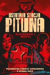 Ostatnia stacja Pituna - Alexander J. Motyl