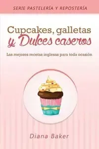 Cupcakes, Galletas y Dulces Caseros - Diana Baker