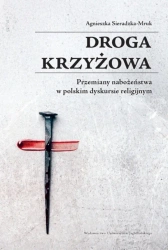 Droga krzyżowa. Przemiany nabożeństwa w polskim... - Agnieszka Sieradzka-Mruk