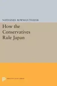 How the Conservatives Rule Japan - Nathaniel Thayer Bowman