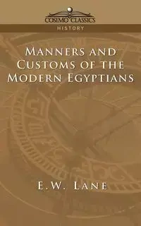 Manners and Customs of the Modern Egyptians - Lane E. W.