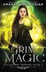 Grim Magic - Amanda Booloodian