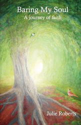 Baring My Soul - A Journey of Faith - Julie Roberts