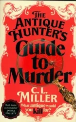The Antique Hunter"s Guide to Murder - C. L. Miller