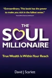 The Soul Millionaire - True Wealth Is Within Your Reach - J. Scarlett David