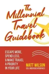 The Millennial Travel Guidebook - Wilson Matt