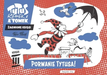 Tytus, Romek i A'Tomek. Zaginione księgi. Porwanie Tytusa! - księga III - Henryk Jerzy Chmielewski
