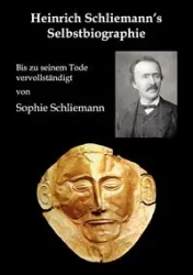 Heinrich Schliemann's Selbstbiographie - Schliemann Heinrich