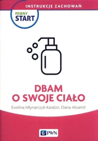 Pewny start. Instrukcje zachowań. Dbam o swoje... - Diana Aksamit, Ewelina Młynarczyk-Karabin