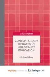 Contemporary Debates in Holocaust Education - Gray M.