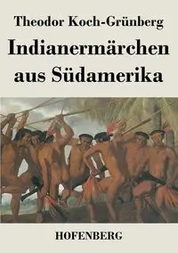 Indianermärchen aus Südamerika - Koch-Grünberg Theodor
