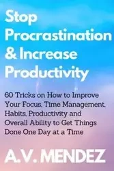 Stop Procrastination & Increase Productivity - Mendez A.V.