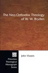 The Neo-Orthodox Theology of W. W. Bryden - John A. Vissers