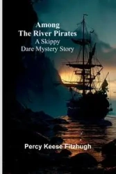 Among the River Pirates - Percy Keese Fitzhugh