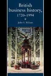 British Business History, 1720-1994 - Wilson J. F.