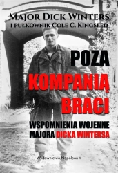 Poza Kompanią Braci. Wspomnienia wojenne... - Dick Winters, Cole C. Kingseed