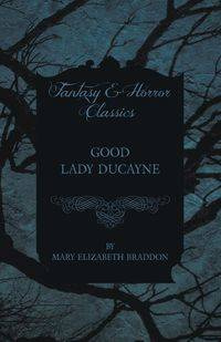 Good Lady Ducayne - Mary Elizabeth Braddon