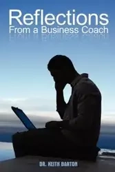Reflections From a Business Coach - Dr. Barton Keith