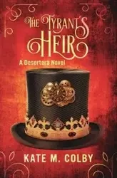 The Tyrant's Heir (Desertera #3) - Colby Kate M