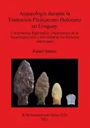 Arqueología durante la Transición Pleistoceno-Holoceno en Uruguay - Rafael Suárez
