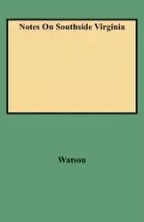 Notes on Southside Virginia - Walter A. Watson