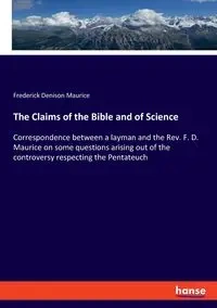 The Claims of the Bible and of Science - Maurice Frederick Denison