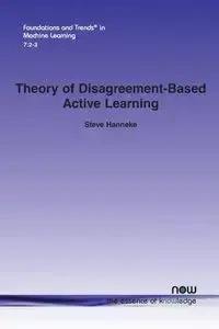 Theory of Disagreement-Based Active Learning - Steve Hanneke