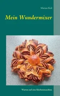 Mein Wundermixer - Marion Keil
