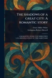 The Shadows of a Great City - Grace White Miller