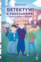 Detektywi z podstawówki. Tajemnica dyrektora Bębenka - Alicja Sinicka