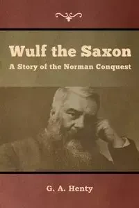 Wulf the Saxon - Henty G. A.