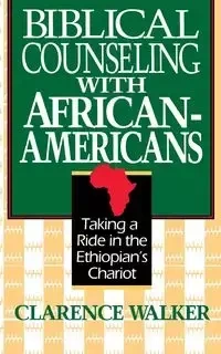 Biblical Counseling with African-Americans - Walker Clarence