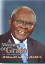 A Measure of Grace. The Autobiography of Akinlawon Ladipo Mabogunje - Mabogunje Akinlawon Ladipo