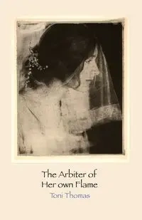 The Arbiter of Her Own Flame - Thomas Toni