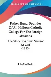 Father Hand, Founder Of All Hallows Catholic College For The Foreign Missions - John MacDevitt