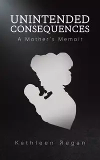 Unintended Consequences - Regan Kathleen