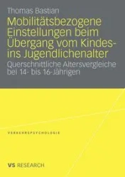 Mobilitätsbezogene Einstellungen beim Übergang vom Kindes- ins Jugendlichenalter - Thomas Bastian