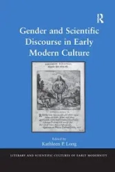 Gender and Scientific Discourse in Early Modern Culture - Long Kathleen P.