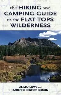 The Hiking and Camping Guide to Colorado's Flat Tops Wilderness - Al Marlowe