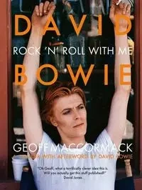 David Bowie: Rock ’n’ Roll with Me - MacCormack Geoff