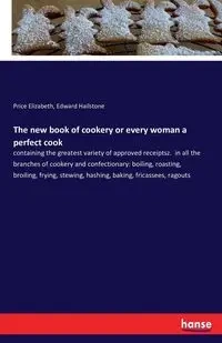The new book of cookery or every woman a perfect cook - Elizabeth Price