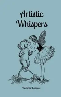 Artistic Whispers - Rachelle Randvee